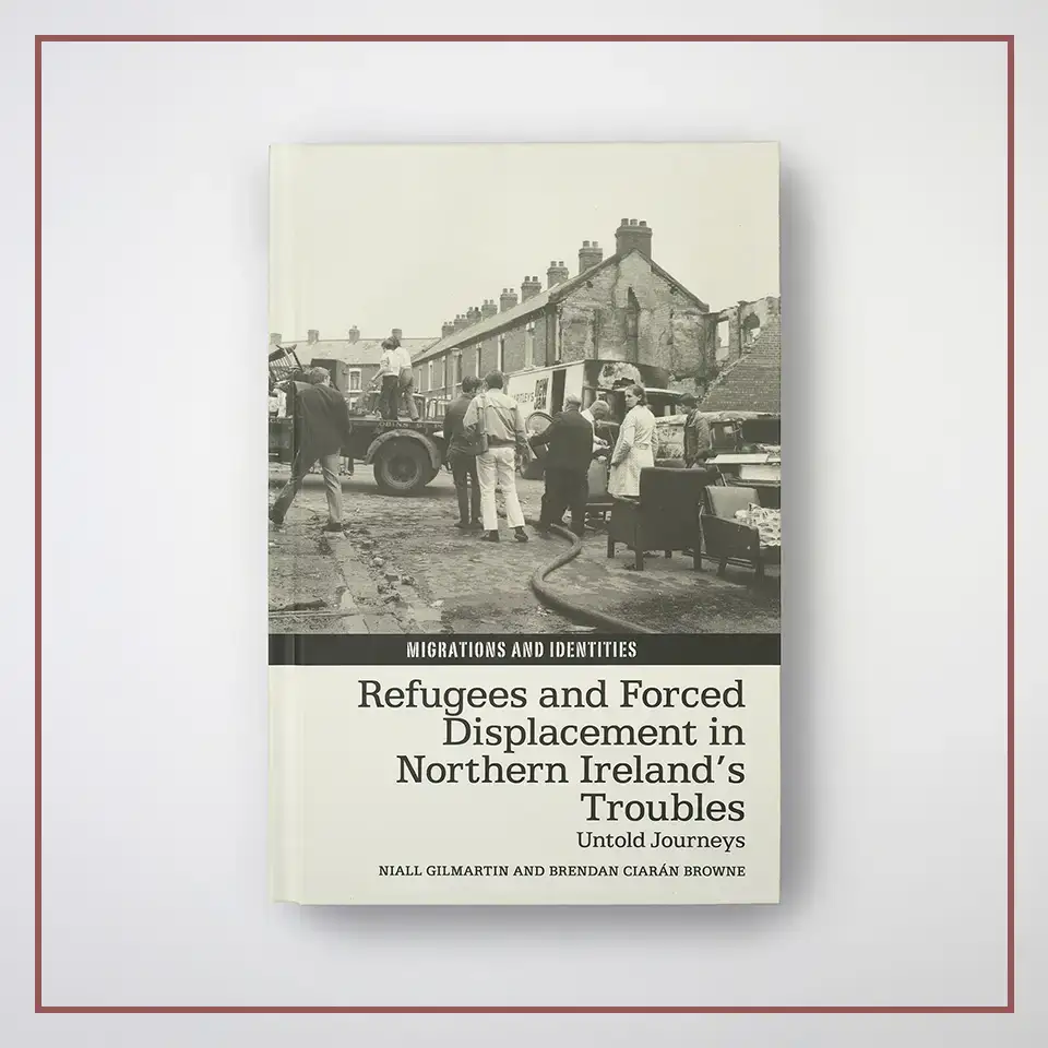 cover artwork for Refugees and
            Forced Displacement in Northern Ireland’s Troubles: Untold Journeys:
            12 (Migrations and Identities